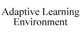 ADAPTIVE LEARNING ENVIRONMENT trademark