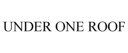 UNDER ONE ROOF trademark