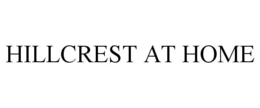 HILLCREST AT HOME trademark