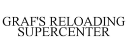 GRAF'S RELOADING SUPERCENTER trademark