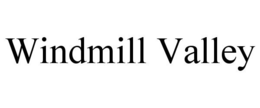 WINDMILL VALLEY trademark