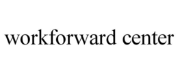 WORKFORWARD CENTER trademark