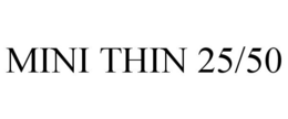 MINI THIN 25/50 trademark