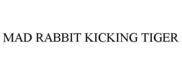 MAD RABBIT KICKING TIGER trademark