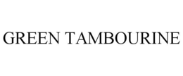 GREEN TAMBOURINE trademark