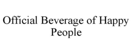 OFFICIAL BEVERAGE OF HAPPY PEOPLE trademark