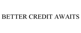 BETTER CREDIT AWAITS trademark