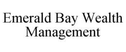 EMERALD BAY WEALTH MANAGEMENT trademark