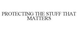 PROTECTING THE STUFF THAT MATTERS trademark