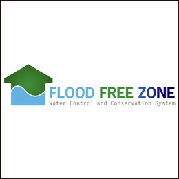 FLOOD FREE ZONE WATER CONTROL AND CONSERVATION SYSTEM trademark