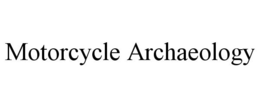 MOTORCYCLE ARCHAEOLOGY trademark
