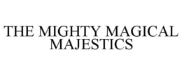 THE MIGHTY MAGICAL MAJESTICS trademark
