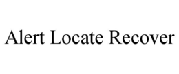 ALERT LOCATE RECOVER trademark