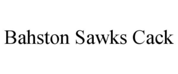 BAHSTON SAWKS CACK trademark