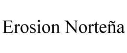 EROSION NORTEÑA trademark