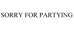 SORRY FOR PARTYING trademark
