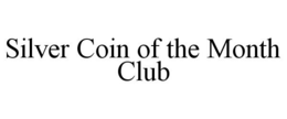 SILVER COIN OF THE MONTH CLUB trademark