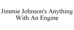 JIMMIE JOHNSON'S ANYTHING WITH AN ENGINE trademark