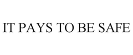 IT PAYS TO BE SAFE trademark