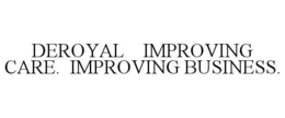 DEROYAL IMPROVING CARE. IMPROVING BUSINESS. trademark