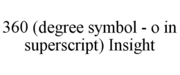 360 (DEGREE SYMBOL - O IN SUPERSCRIPT) INSIGHT trademark