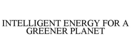INTELLIGENT ENERGY FOR A GREENER PLANET trademark