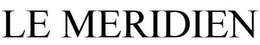 LE MERIDIEN trademark