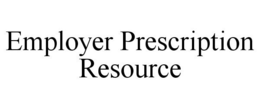 EMPLOYER PRESCRIPTION RESOURCE trademark