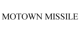 MOTOWN MISSILE trademark