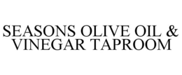 SEASONS OLIVE OIL & VINEGAR TAPROOM trademark