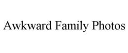 AWKWARD FAMILY PHOTOS trademark