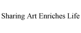 SHARING ART ENRICHES LIFE trademark