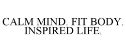 CALM MIND. FIT BODY. INSPIRED LIFE. trademark
