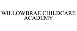 WILLOWBRAE CHILDCARE ACADEMY trademark