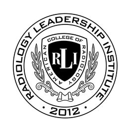 RADIOLOGY LEADERSHIP INSTITUTE 2012 RLIAMERICAN COLLEGE OF RADIOLOGY trademark