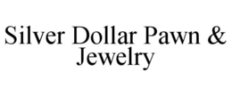 SILVER DOLLAR PAWN & JEWELRY trademark