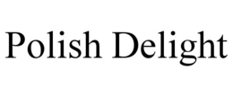 POLISH DELIGHT trademark