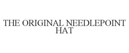THE ORIGINAL NEEDLEPOINT HAT trademark