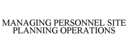 MANAGING PERSONNEL SITE PLANNING OPERATIONS trademark