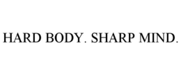 HARD BODY. SHARP MIND. trademark