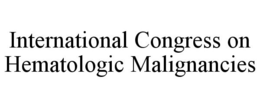 INTERNATIONAL CONGRESS ON HEMATOLOGIC MALIGNANCIES trademark