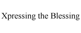 XPRESSING THE BLESSING trademark
