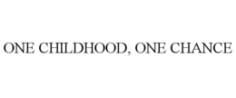 ONE CHILDHOOD, ONE CHANCE trademark