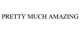 PRETTY MUCH AMAZING trademark