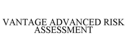 VANTAGE ADVANCED RISK ASSESSMENT trademark