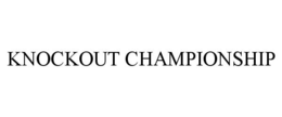 KNOCKOUT CHAMPIONSHIP trademark
