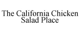 THE CALIFORNIA CHICKEN SALAD PLACE trademark