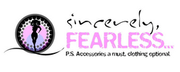 SINCERELY, FEARLESS... P.S. ACCESSORIES A MUST, CLOTHING OPTIONAL. trademark