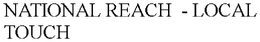 NATIONAL REACH  - LOCAL TOUCH trademark