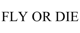 FLY OR DIE trademark